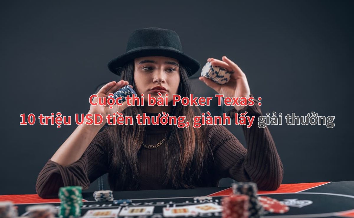 Tiêu đề 1 Tiền thưởng cho các cuộc thi bài poker Texas là bao nhiêu? TOP 10 cuộc thi, hãy đến và nhận tiền thưởng