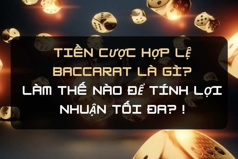 Tiền cược hợp lệ Baccarat tính như nào？làm sao đạt mức cược yêu cầu baccarat？