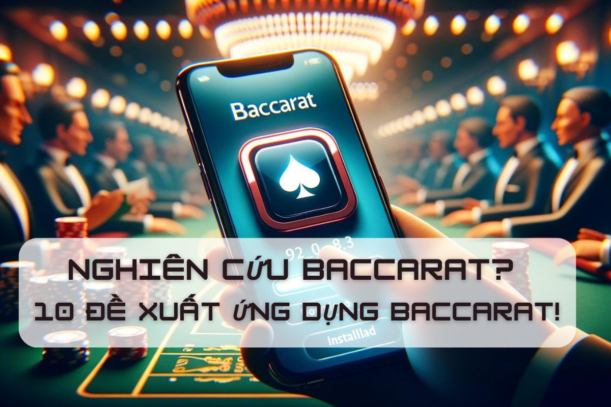 Làm thế nào để nghiên cứu baccarat? 10 đề xuất ứng dụng Baccarat!