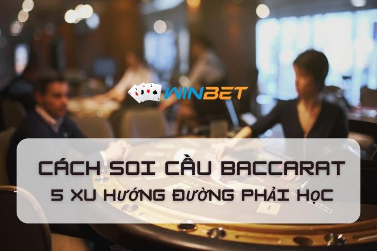 Cách soi cầu baccarat là gì? Nắm bắt xu hướng và làm chủ chiến thắng!