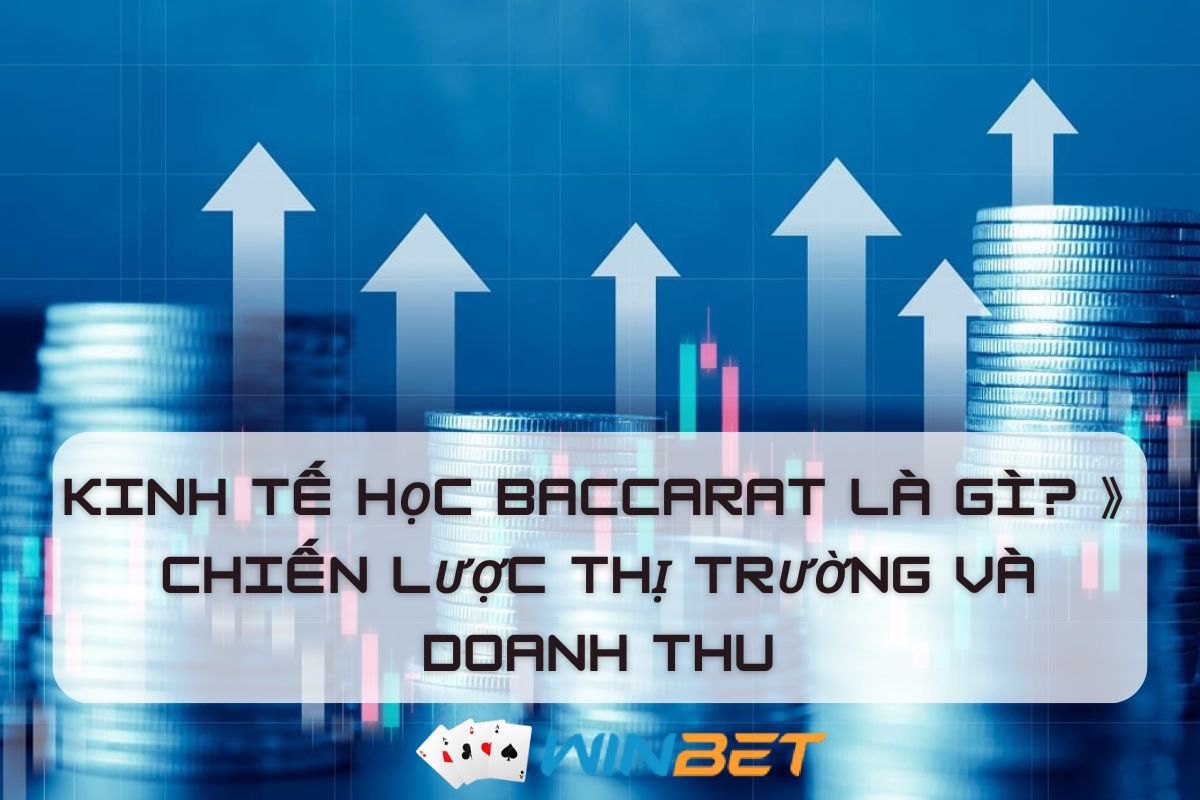 《Kinh tế học Baccarat》 giải thích kỹ thuật baccarat từ góc độ kinh tế!