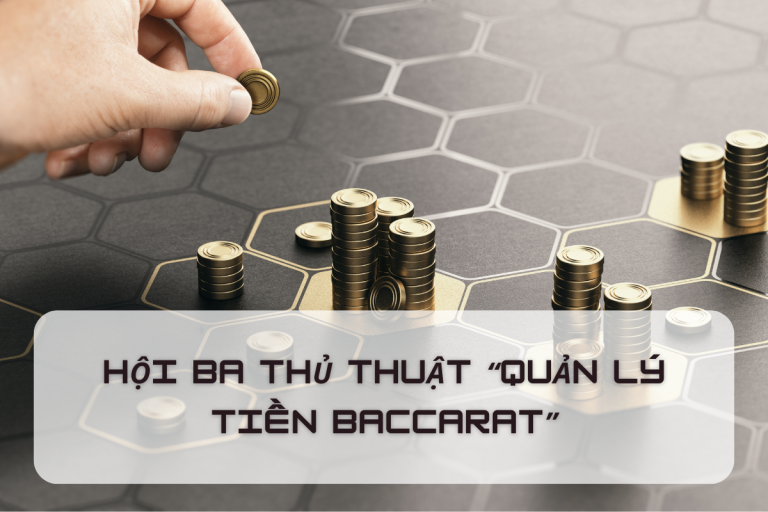 Phải học! Quản lý tiền Baccarat hiệu quả