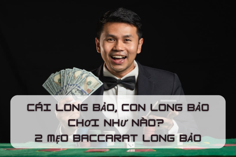 Phân tích đầy đủ định nghĩa, xác suất và kỹ thuật Baccarat Long Bảo!