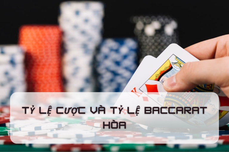 Hướng dẫn Baccarat hòa: Nắm vững các kỹ thuật và chiến lược